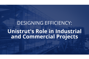 Designing Efficiency: Unistrut's Role in Industrial and Commercial Projects